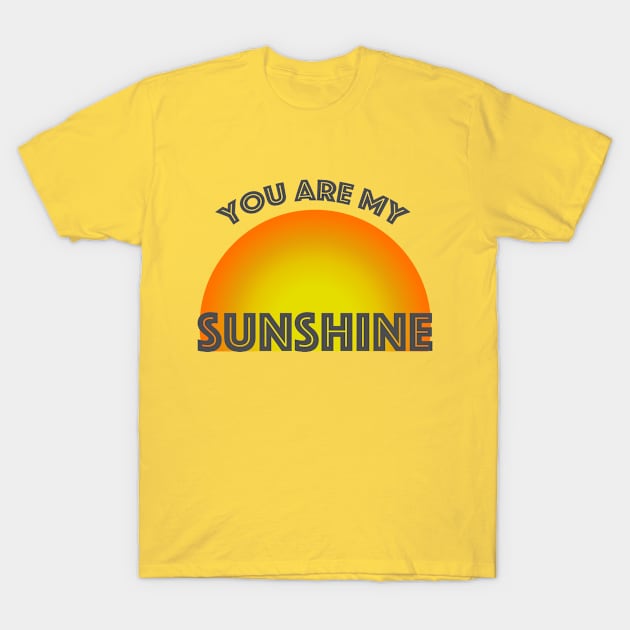 You are my Sunshine T-Shirt by Orchyd